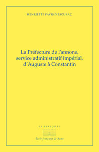 LA PREFECTURE DE L'ANNONE - SERVICE ADMINISTRATIF ET IMPERIAL D'AUGUSTE A CONSTANTIN