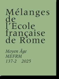 Mélanges de l’École française de Rome. Moyen Âge 137-2 (2025)