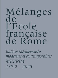 Mélanges de l'École française de Rome. Italie et Méditerranée modernes et contemporaines 137-2 (2025)