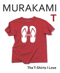 MURAKAMI T: THE T-SHIRTS I LOVE /ANGLAIS