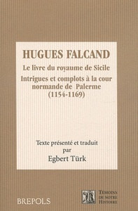 HUGUES FALCAND. LE LIVRE DU ROYAUME DE SICILE. INTRIGUES ET