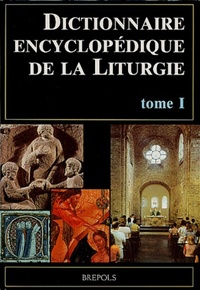 DICTIONNAIRE ENCYCLOPEDIQUE DE LA LITURGIE T1