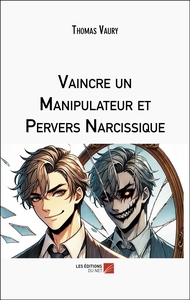Vaincre un Manipulateur et Pervers Narcissique