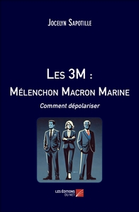 Les 3M : Mélenchon Macron Marine