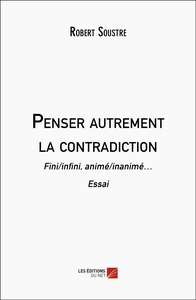 PENSER AUTREMENT LA CONTRADICTION - FINI/INFINI, ANIME/INANIME  ESSAI