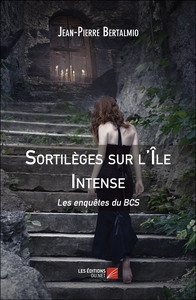 SORTILEGES SUR L'ILE INTENSE - LES ENQUETES DU BCS