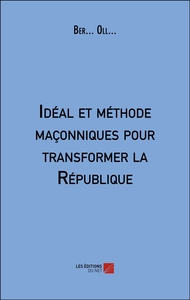 Idéal et méthode maçonniques pour transformer la République
