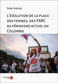 L'EVOLUTION DE LA PLACE DES FEMMES, DES FARC AU FEMINISME ACTUEL EN COLOMBIE