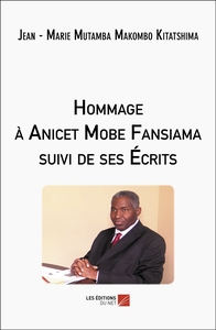 Hommage à Anicet Mobe Fansiama suivi de ses Écrits