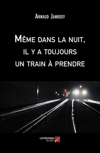 Même dans la nuit, il y a toujours un train à prendre