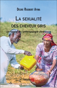 LA SEXUALITE DES CHEVEUX GRIS - UN REGARD DE LANTHROPOLOGIE CHRETIENNE