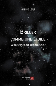 BRILLER COMME UNE ETOILE - LA RESILIENCE EST-ELLE POSSIBLE ?