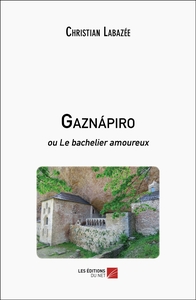 GAZNAPIRO - OU LE BACHELIER AMOUREUX