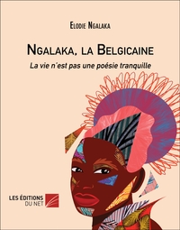 NGALAKA, LA BELGICAINE - LA VIE NEST PAS UNE POESIE TRANQUILLE