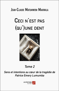 CECI N'EST PAS (QU')UNE DENT TOME 2 - SENS ET INTENTIONS AU COEUR DE LA TRAGEDIE DE PATRICE EMERY LU