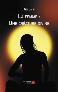 La femme : Une créature divine