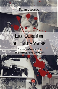 LES OUBLIEES DU HAUT-MAINE - UNE NOUVELLE ENQUETE DU COMMISSAIRE DELBARRE