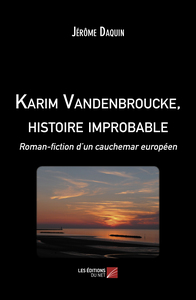 KARIM VANDENBROUCKE, HISTOIRE IMPROBABLE - ROMAN-FICTION DUN CAUCHEMAR EUROPEEN