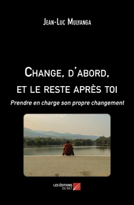 Change, d'abord, et le reste après toi