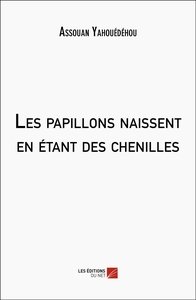 Les papillons naissent en étant des chenilles