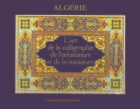 ALGERIE, L'ART DE LA CALLIGRAPHIE, DE L'ENLIMINURE ET DE LA MINIATURE