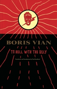 Boris Vian To Hell with the Ugly /anglais