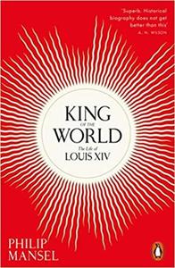 KING OF THE WORLD THE LIFE OF LOUIS XIV (PAPERBACK) /ANGLAIS