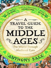 A TRAVEL GUIDE TO THE MIDDLE AGES /ANGLAIS