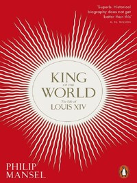 KING OF THE WORLD THE LIFE OF LOUIS XIV (PAPERBACK) /ANGLAIS
