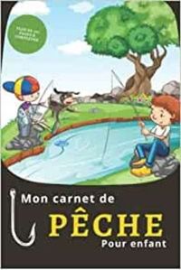 MON CARNET DE PECHE POUR ENFANT - PLUS DE 100 PAGES A COMPLETER - CAHIER POUR PECHEUR A COMPLETER