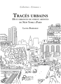 Tracés urbains - huit errances de street artistes de New York à Paris