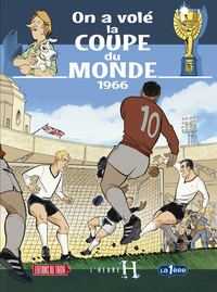 L'HEURE H - T4 : ON A VOLE LA COUPE DU MONDE, 1966