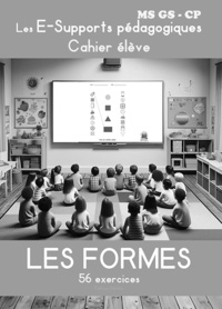 LES FORMES Les E-Supports pédagogiques - Cahier élève - Maternelles MS GS et CP