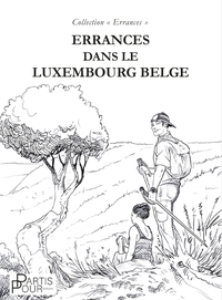 ERRANCES DANS LE LUXEMBOURG BELGE.