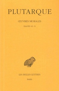 OEUVRES MORALES. TOME XI, 1RE PARTIE : TRAITES 49-51 - LE PHILOSOPHE DOIT SURTOUT S'ENTRETENIR AVEC