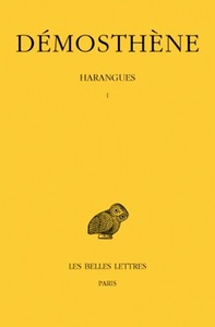 HARANGUES. TOME I : SUR LES SYMMORIES - POUR LES MEGALOPOLITAINS - PREMIERE PHILIPPIQUE -POUR LA LIB