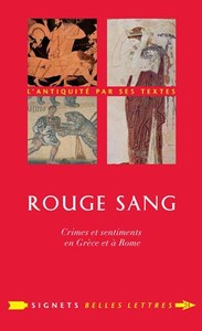 ROUGE SANG - CRIMES ET SENTIMENTS EN GRECE ET A ROME