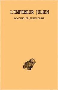 OEUVRES COMPLETES. TOME I, 1RE PARTIE : DISCOURS DE JULIEN CESAR (I-V)