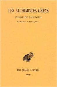 Les Alchimistes grecs. Tome IV, 1re partie : Zosime de Panopolis - Mémoires authentiques