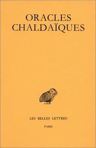 ORACLES CHALDAIQUES - AVEC UN CHOIX DE COMMENTAIRES ANCIENS : PSELLUS, PROCLUS, MICHEL ITALICUS.