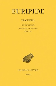 TRAGEDIES. TOME IV : LES TROYENNES - IPHIGENIE EN TAURIDE - ELECTRE