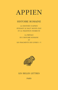 HISTOIRE ROMAINE. TOME I - LA DESTINEE D APPIEN PENDANT LE HAUT MOYEN AGE ET LA TRADITION INDIRECTE.