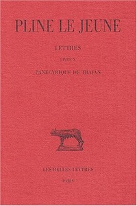 LETTRES. TOME IV: LIVRE X. PANEGYRIQUE DE TRAJAN