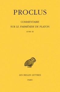 COMMENTAIRE SUR LE PARMENIDE DE PLATON. TOME III, 1ERE PARTIE : INTRODUCTION. 2E PARTIE : LIVRE III