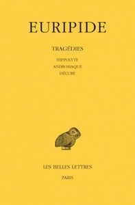 Tragédies.Tome II : Hippolyte - Andromaque - Hécube