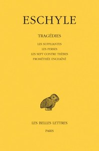 TRAGEDIES. TOME I : LES SUPPLIANTES - LES PERSES - LES SEPT CONTRE THEBES - PROMETHEE ENCHAINE