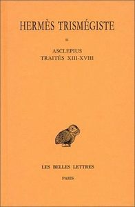 Corpus hermeticum. Tome II : Traités XIII-XVIII - Asclépius