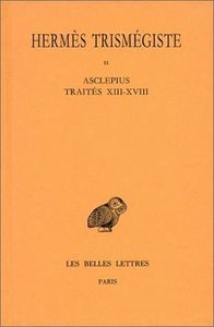 CORPUS HERMETICUM. TOME II : TRAITES XIII-XVIII - ASCLEPIUS