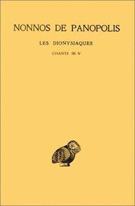 LES DIONYSIAQUES. TOME II : CHANTS III-V