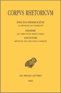 CORPUS RHETORICUM. TOME V: PSEUDO-HERMOGENE, LA METHODE DE L'HABILETE - MAXIME, LES OBJECTIONS IRREF